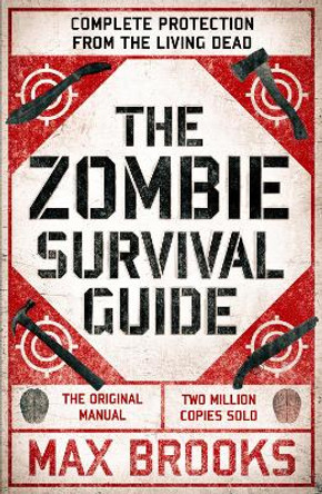 The Zombie Survival Guide: Complete Protection from the Living Dead by Max Brooks