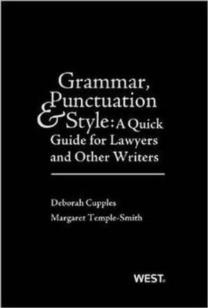 Grammar, Punctuation, and Style: A Quick Guide for Lawyers and Other Writers by Deborah Cupples 9780314288073