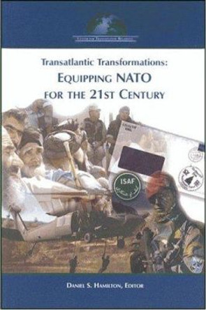 Transatlantic Transformations: Equipping NATO for the 21st Century by Daniel S. Hamilton 9780975332511
