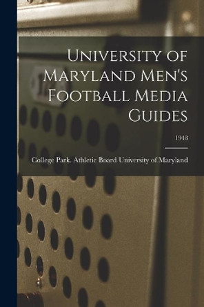 University of Maryland Men's Football Media Guides; 1948 by College Park University of Maryland 9781014618313