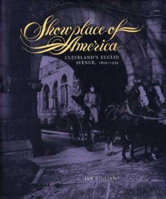 Showplace of America: Cleveland's Euclid Avenue, 1850-1910 by Jan Cigliano 9780873384452