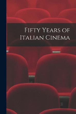 Fifty Years of Italian Cinema by Anonymous 9781014629326