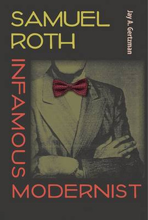 Samuel Roth, Infamous Modernist by Jay A. Gertzman 9780813061320