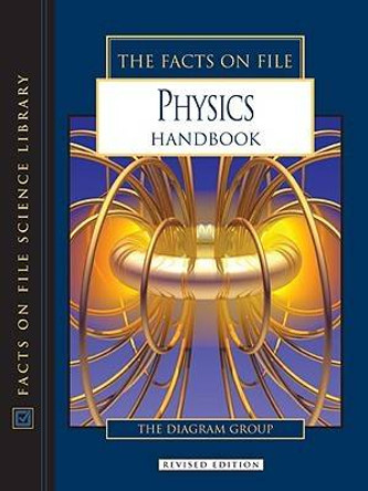 The Facts on File Physics Handbook by The Diagram Group 9780816058808