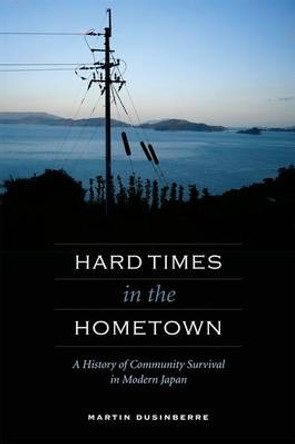 Hard Times in the Hometown: A History of Community Survival in Modern Japan by Martin Dusinberre 9780824835248