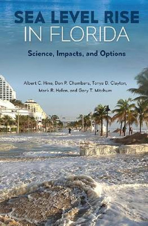 Sea Level Rise in Florida: Science, Impacts, and Options by Albert C. Hine 9780813062891