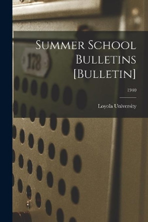 Summer School Bulletins [Bulletin]; 1940 by La ) Loyola University (New Orleans 9781014652553