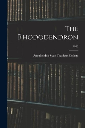 The Rhododendron; 1929 by Appalachian State Teachers College 9781014653154