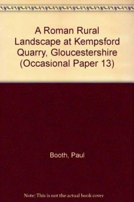 Roman Rural Landscape at Kempsford Quarry, Gloucestershire by Paul Booth 9780904220414