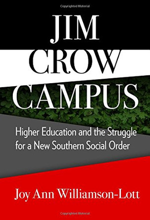 Jim Crow Campus: Higher Education and the Struggle for a New Southern Social Order by Joy Ann Williamson-Lott 9780807759127