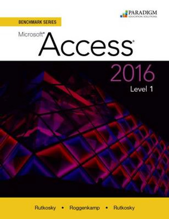 Benchmark Series: Microsoft (R) Access 2016 Level 1: Text by Nita Rutkosky 9780763869557