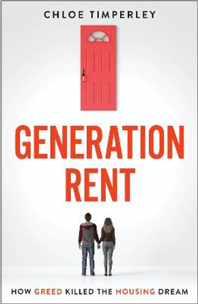 Generation Rent: How Greed Killed the Housing Dream by Chloe Timperley