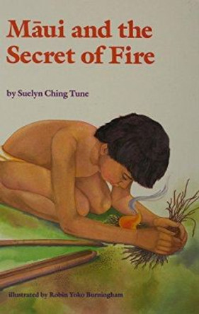 Maui and the Secret of Fire by Suelyn Ching Tune 9780824813918