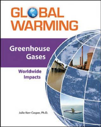 Greenhouse Gases: Worldwide Impacts by Julie Kerr Casper 9780816072644