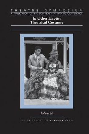 Theatre Symposium, Volume 26: In Other Habits: Theatrical Costume by Sarah McCarroll 9780817370138