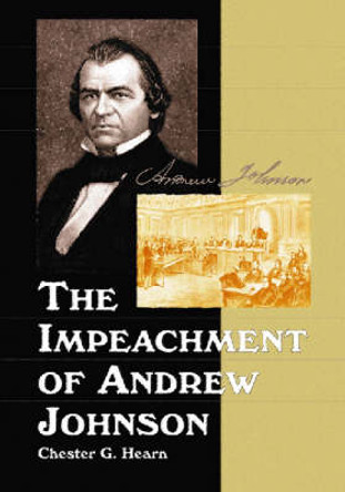 The Impeachment of Andrew Johnson by Chester G. Hearn 9780786430963