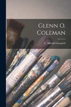 Glenn O. Coleman by C Adolph Glassgold 9781014700322