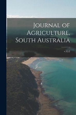 Journal of Agriculture, South Australia; v.12: 2 by Anonymous 9781014705808