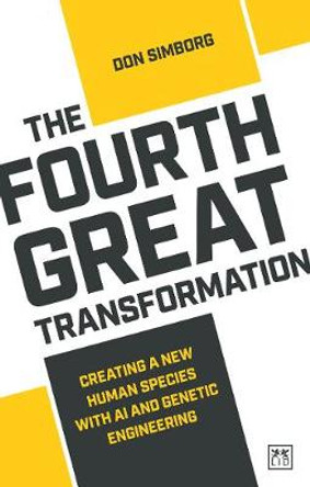 The Fourth Great Transformation: Creating a new human species with AI and genetic engineering by Don Simborg