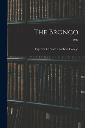 The Bronco; 1947 by Fayetteville State Teachers College 9781014719980