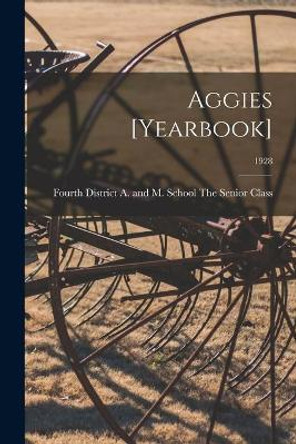 Aggies [yearbook]; 1928 by Fourth District a The Senior Class 9781014742957