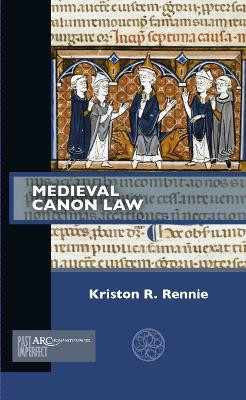 Medieval Canon Law Kriston R. Rennie (Associate Professor in Medieval History, University of Queensland) 9781942401681