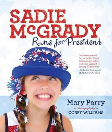 Sadie McGrady Runs for President by Mary Parry