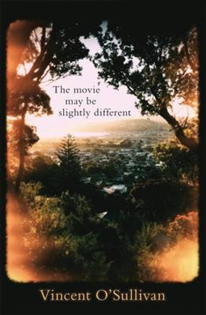 The Movie May Be Slightly Different by Vincent O'Sullivan 9780864736437