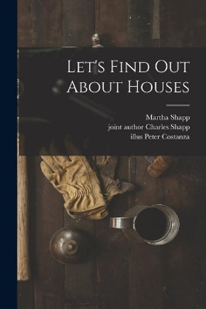 Let's Find out About Houses by Martha Shapp 9781014767660