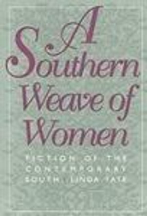 A Southern Weave of Women: Fiction of the Contemporary South by Linda Tate 9780820318509