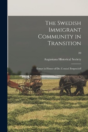 The Swedish Immigrant Community in Transition: Essays in Honor of Dr. Conrad Bergendoff; 20 by Augustana Historical Society 9781014793898