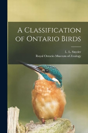 A Classification of Ontario Birds by L L (Lester Lynne) 1894-1968 Snyder 9781014806796