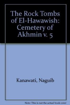 The Rock Tombs of El-Hawawish 5 by Naguib Kanawati 9780858375666