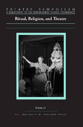 Theatre Symposium, Volume 21: Ritual, Religion, and Theatre by E. Bert Wallace 9780817370084