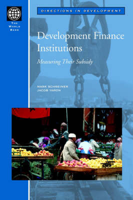 Development Finance Institutions: Measuring their Subsidy by Mark Schreiner 9780821349847
