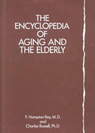 The Encyclopedia of Aging and the Elderly by Roy 9780816018697