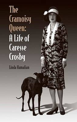 The Cramoisy Queen: A Life of Caresse Crosby by Linda Hamalian 9780809329014