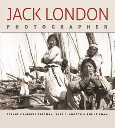 Jack London: Photographer by Jeanne Campbell Reesman 9780820329673