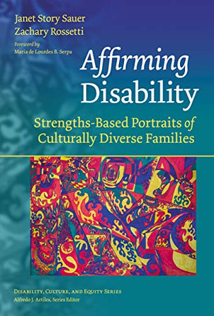 Affirming Disability: Strengths-Based Portraits of Culturally Diverse Families by Janet Story Sauer 9780807763308