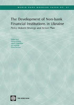 The Development of Non-bank Financial Institutions in Ukraine: Policy Reform Strategy and Action Plan by Michel Noel 9780821366783