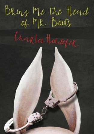 Bring Me the Head of Mr. Boots by Charles Holdefer