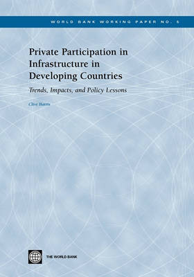 Private Participation in Infrastructure in Developing Countries: Trends, Impacts, and Policy Lessons by Clive Harris 9780821355121