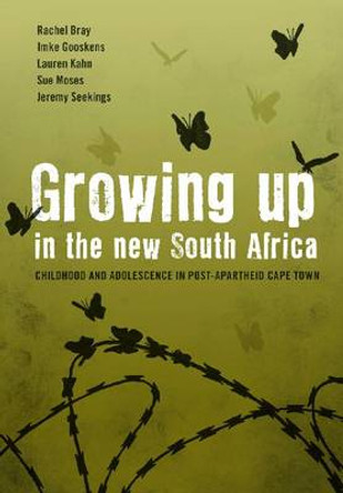 Growing Up in the New South Africa: Childhood and Adolescence in Post-apartheid Cape Town by Rachel Bray 9780796923134