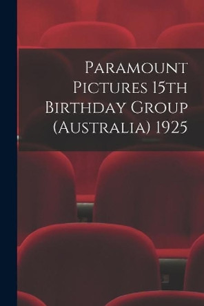 Paramount Pictures 15th Birthday Group (Australia) 1925 by Anonymous 9781014832467