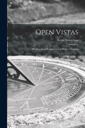 Open Vistas; Philosophical Perspectives of Modern Science by Henry 1901-1997 Margenau 9781014895042