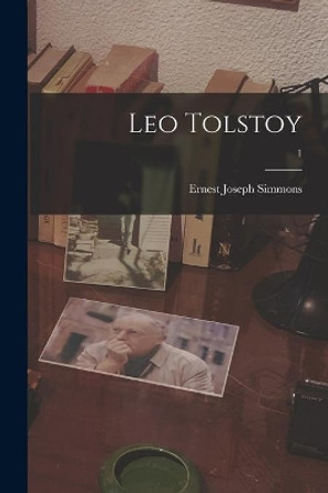 Leo Tolstoy; 1 by Ernest Joseph 1903-1972 Simmons 9781014901620