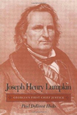 Joseph Henry Lumpkin: Georgia's First Chief Justice by Paul DeForest Hicks 9780820323657