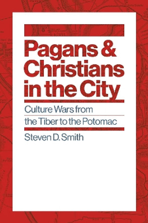 Pagans and Christians in the City: Culture Wars from the Tiber to the Potomac by Steven D. Smith 9780802876317