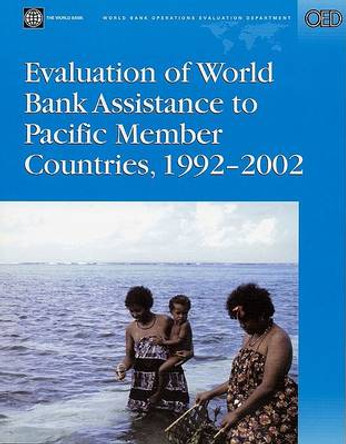 Evaluation of World Bank Assistance to Pacific Member Countries, 1992-2002 by Asita Ruan De Silva 9780821362846
