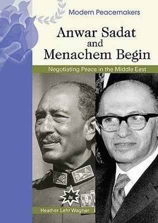 Anwar Sadat and Menachem Begin by Heather Lehr Wagner 9780791090008